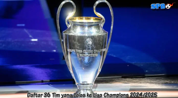 Daftar 36 Tim yang Lolos ke Liga Champions 2024/25